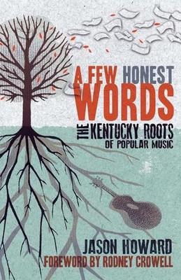Ein paar ehrliche Worte: Die Kentucky Wurzeln der populären Musik von Jason Howard (Englisch