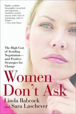 Women Don't Ask: The High Cost of Avoiding Negotiation--And Positive...