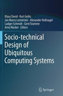 Socio-technical Design of Ubiquitous Computing Systems, Paperback by David, K...