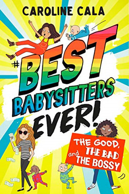 The Good, the Bad and the Bossy (Best Babysitters Ever) - Cala, Caroline