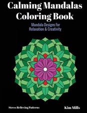 Calming Mandalas Coloring Book: Mandala Designs For Relaxation And Creativity by