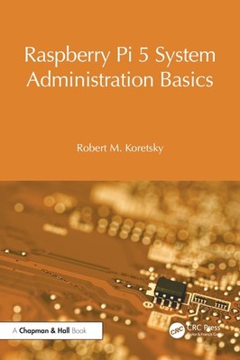 Raspberry Pi 5 System Administration Basics (Ra, Koretsky, Koretsky,..