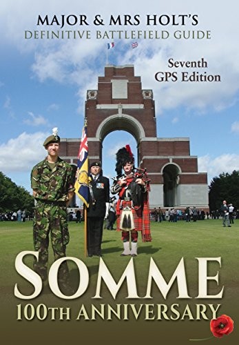 Major & Mrs Holt's Definitive Battlefield Guide Somme: 100th Ann