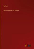 Paul Huot | Les Prisonniers D'orléAns | Buch | FranzöSisch (2022) | Gebunden