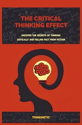 The Critical Thinking Effect: Uncover Th..., Thinknetic