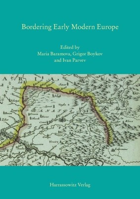 Bordering Early Modern Europe, Hardcover by Baramova, Maria (EDT); Boykov, Gr...