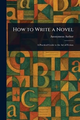 How to Write a Novel by Anonymous Paperback Book