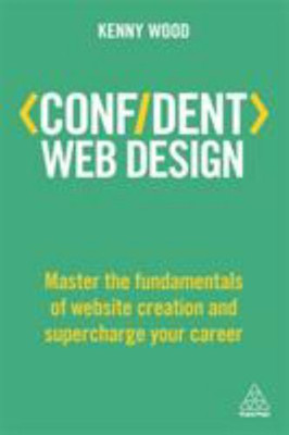 Confident Web Design : Master the Fundamentals of Website Creatio