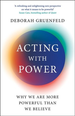 Acting with Power by Deborah Gruenfeld (Paperback Book)