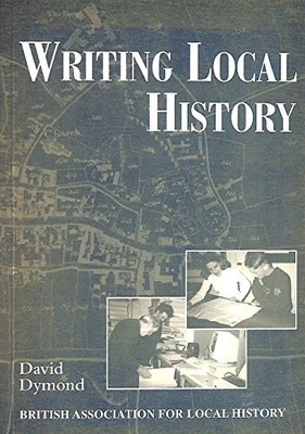 Writing Local History: A Practical Guide, Dymond, David