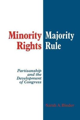 Minority Rights, Majority Rule: Partisanship and the Development of Congress by