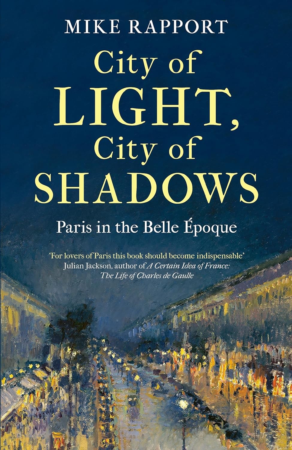City of Light, City of Shadows: Paris in the Belle Époque [hardcover] Rapport,