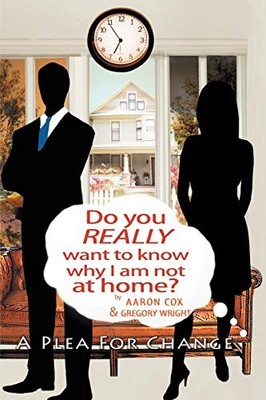 Do You Really Want to Know Why I Am Not at Home? : A Plea for Change by ...