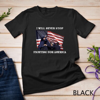 Support Trump Tee - I Will Never Stop Fighting for America T-shirt