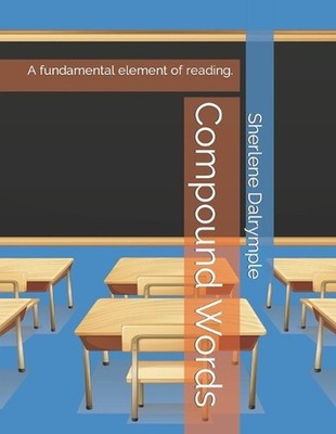 Compound Words: A fundamental element of reading. by Sherlene Anicia Dalrymple P