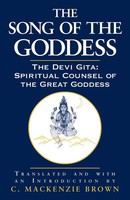 The Song Of The Goddess The Devi Gita: Spiritual Counsel Of The Great Goddess