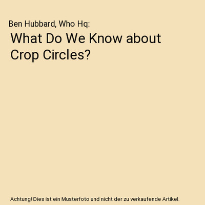 What Do We Know about Crop Circles?, Ben Hubbard, Who Hq