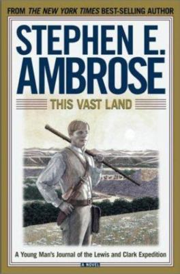This Vast Land: A Young Man's Journal of the Lewis and Clark Expedition, Ambrose