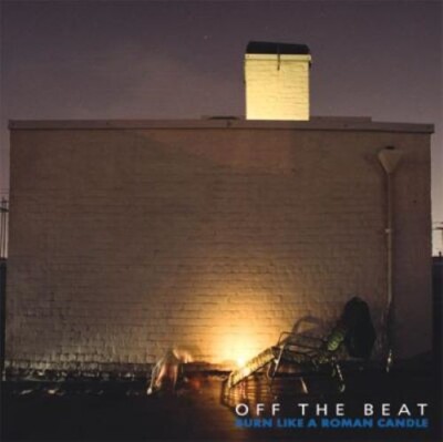 OFF THE BEAT- burn like a roman candle