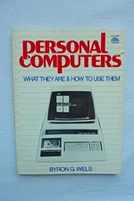 Personal computers: What they are & how to use them – 1978 by Byron G Wels