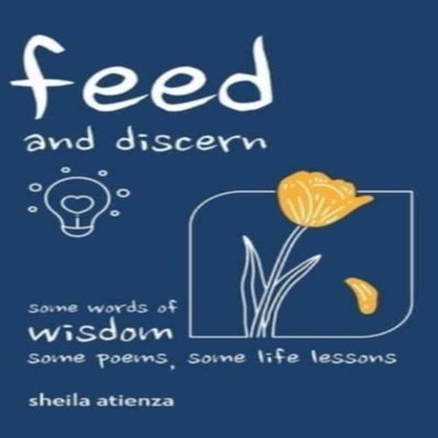 Feed and Discern Some Words of Wisdom Some Poems Some Life Lesson