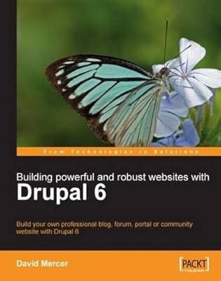 Building Powerful and Robust Websites with Drupal 6: Build your own professional