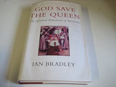 God Save the Queen: The Spiritual Dimension of Monarch by Ian Bradley 0232524149