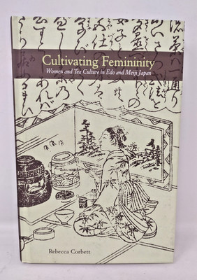 Cultivating Femininity: Women and Tea Culture in Edo and Meiji Japan Hardcover