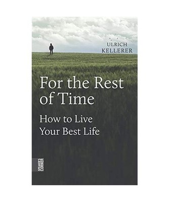 For the Rest of Time: How to Live Your Best Life: How to Live Your Best Life, Ke