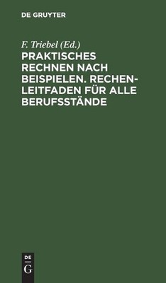 Praktisches Rechnen Nach Beispielen. Rechen-Leitfaden Für Alle Berufs (Hardback)