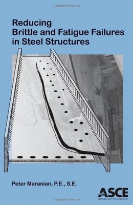 REDUCING BRITTLE AND FATIGUE FAILURES IN STEEL STRUCTURES By Peter Maranian
