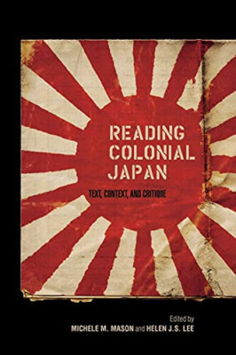 Reading Colonial Japan: Text, Context, and Critique - Paperback NEW Mason, Miche