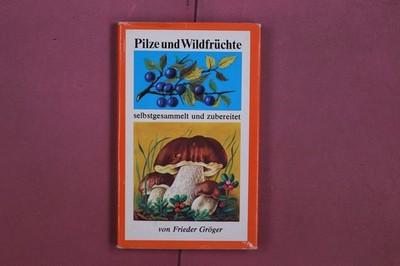 344049 Frieder Gröger PILZE UND WILDFRÜCHTE Verlag für die Frau selbstgesammelt