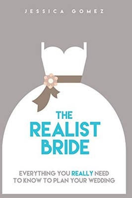 The Realist Bride: Everything You Re..., Gomez, Jessica