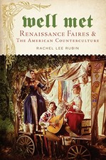 WELL MET: RENAISSANCE FAIRES AND THE AMERICAN By Rachel Lee Rubin - Hardcover
