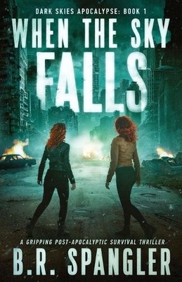 B R Spangler When the Sky Falls (Paperback) Dark Skies Apocalypse