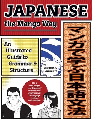 Japanese the Manga Way: An Illustrated Guide to, Lammers..