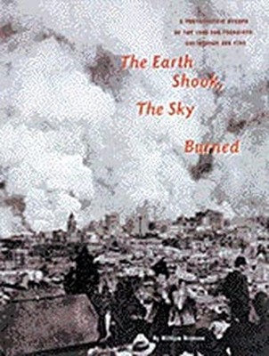 The Earth Shook Sky Burned : A Photographic Record of the 1906 Sa