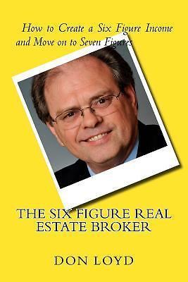 Six Figure Real Estate Broker : How to Create Six Figures and Move on ...