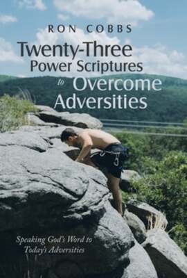 Twenty-Three Power Scriptures to Overcome Adversities: Speaking God's Word to