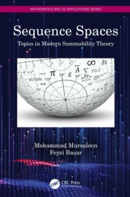 Sequence Spaces : Topics in Modern Summability Theory, Hardcover by Mursaleen...