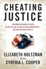 Cheating Justice: How Bush and - Hardcover, by Holtzman Elizabeth; Cooper - Good