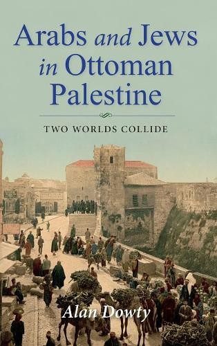Arabs and Jews in Ottoman Palestine – Two Worlds Collide Dowty Hardback