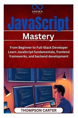 JavaScript Mastery: From Beginner to Full-Stack Developer Learn JavaScript funda