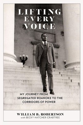 Lifting Every Voice : My Journey from Segregated Roanoke to the Corridors of ...