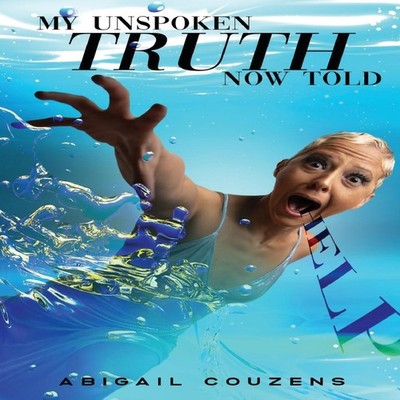 My Unspoken Truth Now Told: Sexual Abuse Was Not My Fault by Abig
