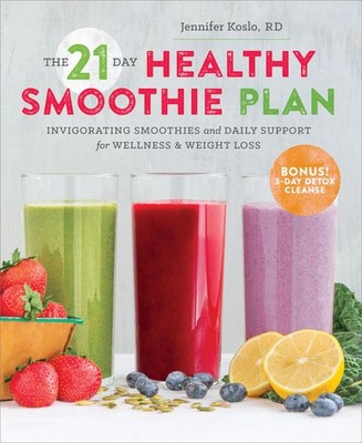 The 21-Day Healthy Smoothie Plan: Invigorating Smoothies & Daily Support for...