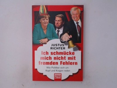 Ich schmücke mich nicht mit fremden Fehlern: Wie Politiker sich um Kopf und Krag