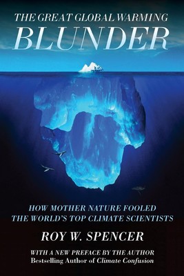 The Great Global Warming Blunder: How Mother Nature Fooled the World s Top C...