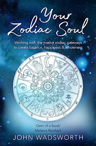 Your Zodiac Soul : Working With The Twelve Zodiac Gateways To Create Balance, Happiness & Wholeness John Wadsworth - Image 2
